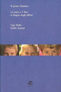 Il primo friulano. La mari e 'l frut. Il ladino, lingua degli affetti. Testo ladino a fronte - Librerie.coop