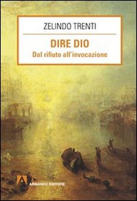 Dire Dio. Dal rifiuto all'invocazione - Librerie.coop