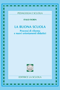 La buona scuola. Processi di riforma e nuovi orientamenti didattici - Librerie.coop