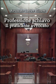 Professione schiavo. Il praticante avvocato - Librerie.coop