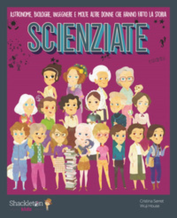 Scienziate. Astronome, biologhe, ingegnere e molte altre donne che hanno fatto la storia - Librerie.coop Scienziate. Astronome, biologhe, ingegnere e molte altre donne che hanno fatto la storia - Librerie.coop