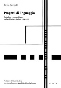 Progetti di linguaggio. Notazione e composizione nell'architettura italiana 1964-1973 - Librerie.coop