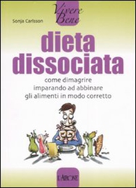Dieta dissociata. Come dimagrire imparando ad abbinare gli alimenti in modo coretto - Librerie.coop Dieta dissociata. Come dimagrire imparando ad abbinare gli alimenti in modo coretto - Librerie.coop