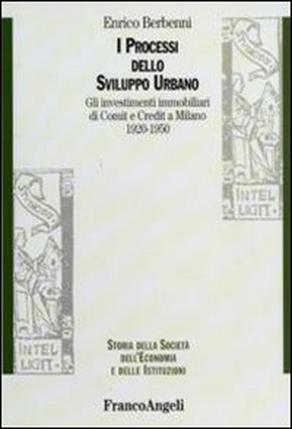 I processi dello sviluppo urbano. Gli investimenti immobiliari di Comit e Credit a Milano 1920-1950 - Librerie.coop I processi dello sviluppo urbano. Gli investimenti immobiliari di Comit e Credit a Milano 1920-1950 - Librerie.coop