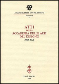 Atti della Accademia delle arti del disegno (2005-2006) - Librerie.coop