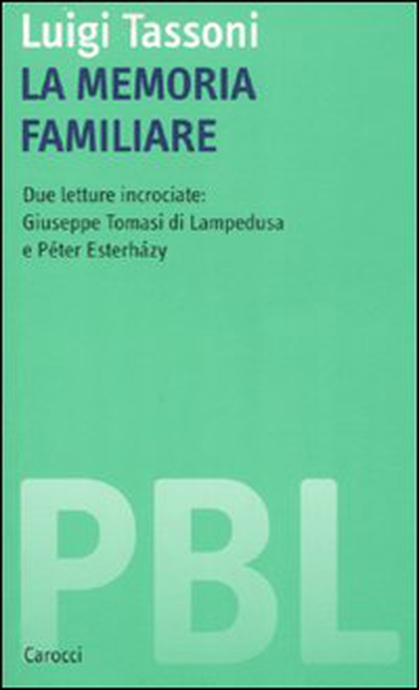 La memoria familiare. Due letture incrociate: Giuseppe Tomasi di Lampedusa e Péter Esterházy - Librerie.coop La memoria familiare. Due letture incrociate: Giuseppe Tomasi di Lampedusa e Péter Esterházy - Librerie.coop