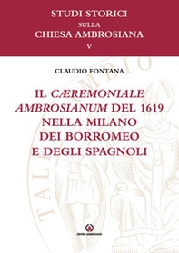 Il cæremoniale ambrosianum del 1619 nella Milano dei Borromeo e degli spagnoli - Librerie.coop