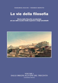Le vie della filosofia. Storia della filosofia occidentale ad uso delle scuole medie superiori e degli autodidatti - Vol. 1 - Librerie.coop