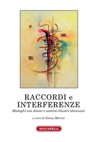 Raccordi e interferenze. Dialoghi con donne e uomini illustri abruzzesi - Librerie.coop