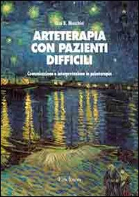 Arteterapia con pazienti difficili. Comunicazione e interpretazione in psicoterapia - Librerie.coop