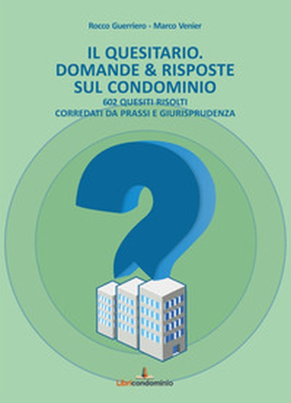Il quesitario. Domande & risposte sul condominio. 602 quesiti risolti corredati da prassi e giurisprudenza - Librerie.coop Il quesitario. Domande & risposte sul condominio. 602 quesiti risolti corredati da prassi e giurisprudenza - Librerie.coop