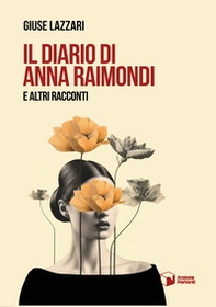 Il diario di Anna Raimondi e altri racconti - Librerie.coop Il diario di Anna Raimondi e altri racconti - Librerie.coop