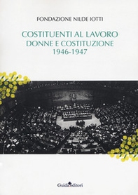 Costituenti al lavoro. Donne e Costituzione 1946-1947 - Librerie.coop