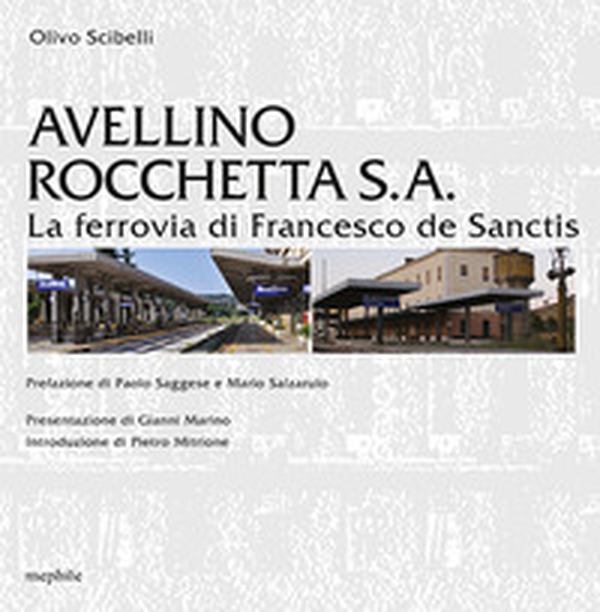 Avellino Rocchetta S. A. La ferrovia di Francesco de Sanctis - Librerie.coop