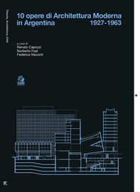 10 OPERE DI ARCHITETTURA MODERNA IN ARGENTINA - Librerie.coop 10 OPERE DI ARCHITETTURA MODERNA IN ARGENTINA - Librerie.coop