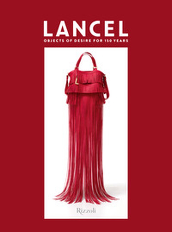 Lancel. Objects of desire for 150 years - Librerie.coop