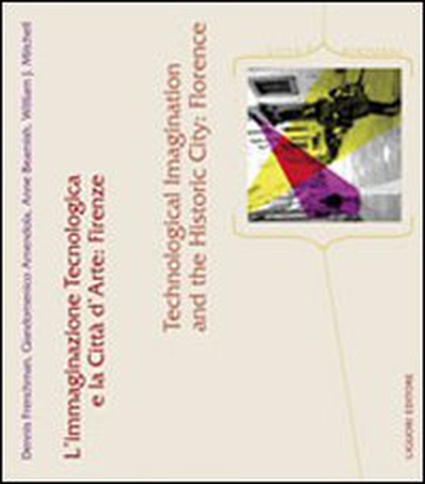 L'immaginazione tecnologica e la città d'arte: Firenze-Technological imagination and the historic city: Florence - Librerie.coop L'immaginazione tecnologica e la città d'arte: Firenze-Technological imagination and the historic city: Florence - Librerie.coop