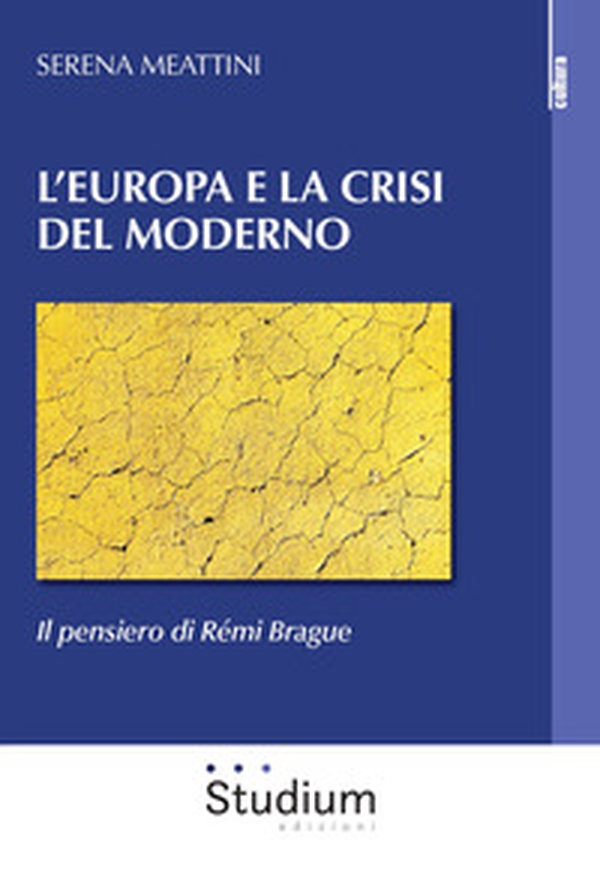 L'Europa e la crisi del Moderno. Il pensiero di Rémi Brague - Librerie.coop L'Europa e la crisi del Moderno. Il pensiero di Rémi Brague - Librerie.coop