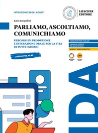 Parliamo, ascoltiamo, comunichiamo. Percorsi di produzione e interazione orale per la vita di tutti i giorni. Pre A1-A1 - Librerie.coop