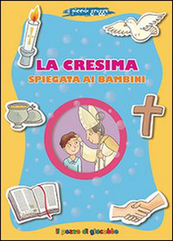 La Cresima spiegata ai bambini. Il piccolo gregge - Librerie.coop La Cresima spiegata ai bambini. Il piccolo gregge - Librerie.coop