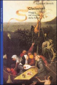 Glaciazioni. Viaggio nel mondo della follia - Librerie.coop Glaciazioni. Viaggio nel mondo della follia - Librerie.coop
