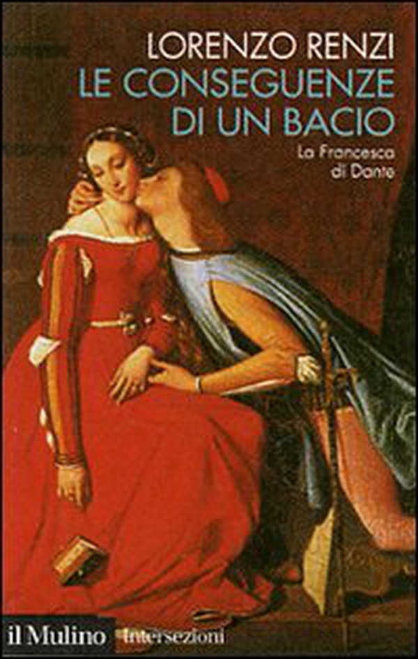 Le conseguenze di un bacio. L'episodio di Francesca nella «Commedia» di Dante - Librerie.coop Le conseguenze di un bacio. L'episodio di Francesca nella «Commedia» di Dante - Librerie.coop
