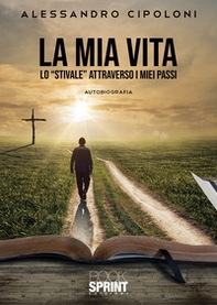 La mia vita. Lo «stivale» attraverso i miei passi - Librerie.coop