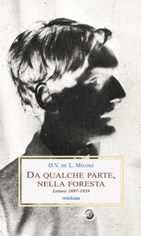 Da qualche parte, nella foresta. Lettere 1897-1939 - Librerie.coop Da qualche parte, nella foresta. Lettere 1897-1939 - Librerie.coop