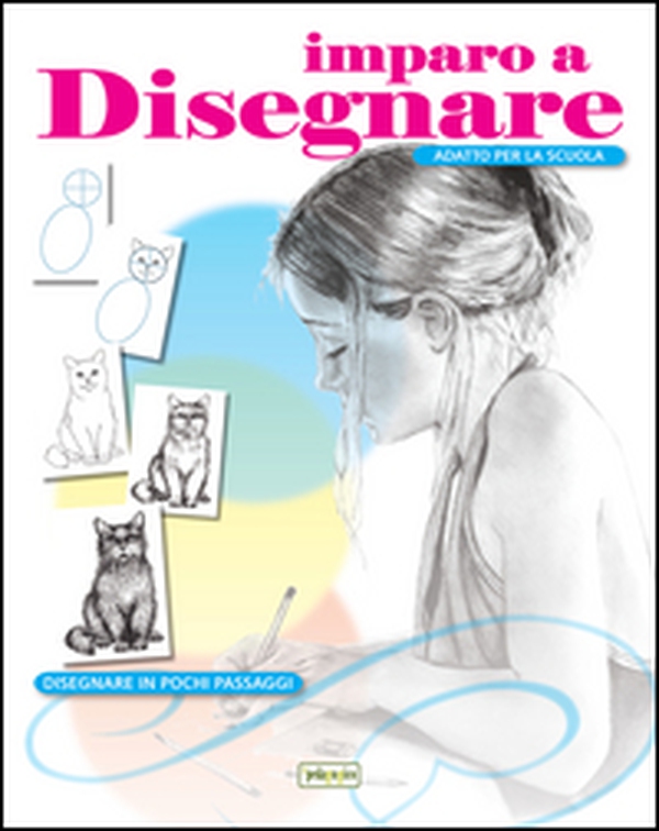 Imparo a disegnare. Disegnare in pochi passaggi - Librerie.coop Imparo a disegnare. Disegnare in pochi passaggi - Librerie.coop