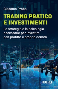 Trading pratico e investimenti. Le strategie e la psicologia necessarie per investire con profitto il proprio denaro - Librerie.coop Trading pratico e investimenti. Le strategie e la psicologia necessarie per investire con profitto il proprio denaro - Librerie.coop