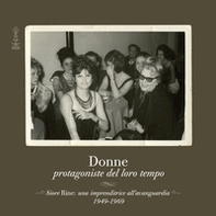 Donne protagoniste del loro tempo. Siore Rine: una imprenditrice all'avanguardia. 1949-1969 - Librerie.coop