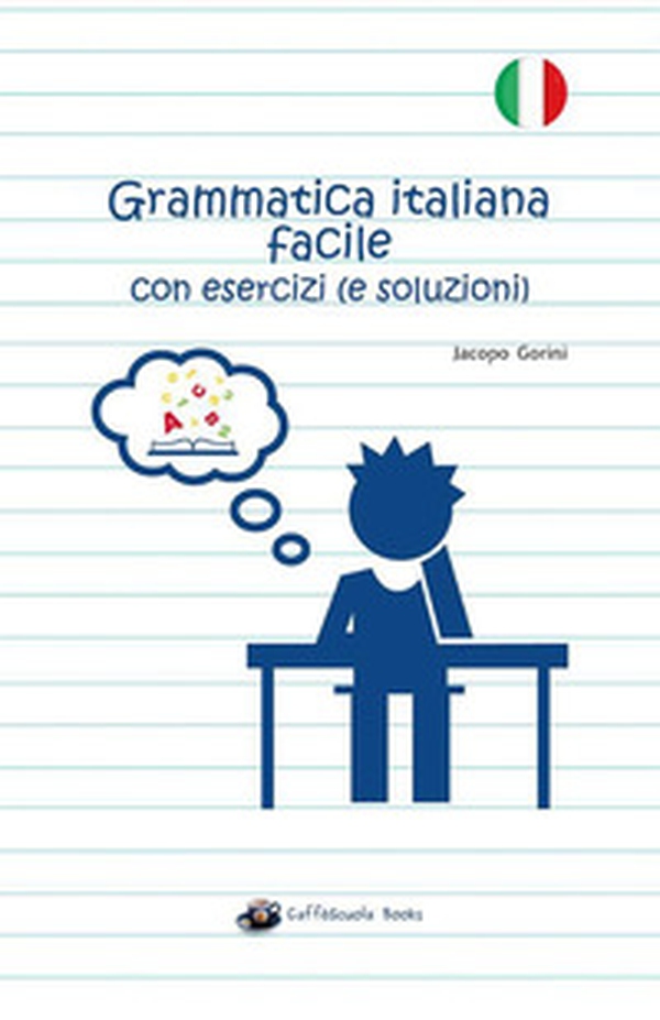Grammatica italiana facile con esercizi (e soluzioni) - Librerie.coop Grammatica italiana facile con esercizi (e soluzioni) - Librerie.coop