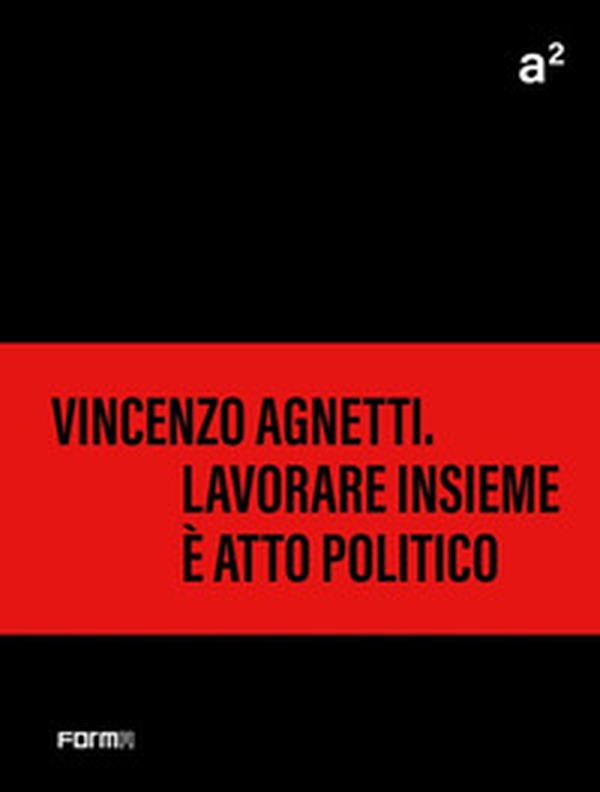 A² Vincenzo Agnetti. Lavorare insieme è atto politico - Librerie.coop