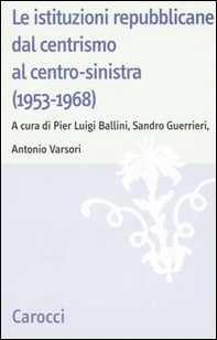 Le istituzioni repubblicane dal centrismo al centro-sinistra (1953-1968) - Librerie.coop