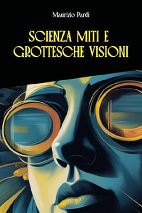Scienza miti e grottesche visioni - Librerie.coop Scienza miti e grottesche visioni - Librerie.coop