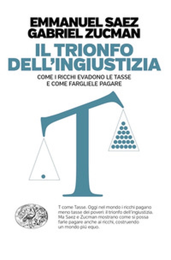 Il trionfo dell'ingiustizia. Come i ricchi evadono le tasse e come fargliele pagare - Librerie.coop Il trionfo dell'ingiustizia. Come i ricchi evadono le tasse e come fargliele pagare - Librerie.coop