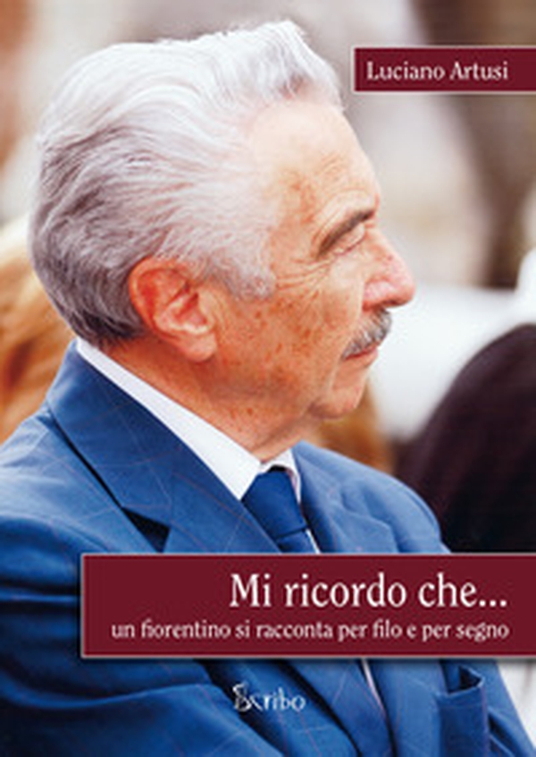 Mi ricordo che... Un fiorentino si racconta per filo e per segno - Librerie.coop Mi ricordo che... Un fiorentino si racconta per filo e per segno - Librerie.coop