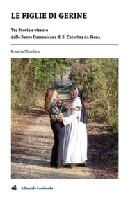 Le figlie di Gerine. Tra storia e vissuto delle Suore Domenicane di S. Caterina da Siena - Librerie.coop Le figlie di Gerine. Tra storia e vissuto delle Suore Domenicane di S. Caterina da Siena - Librerie.coop