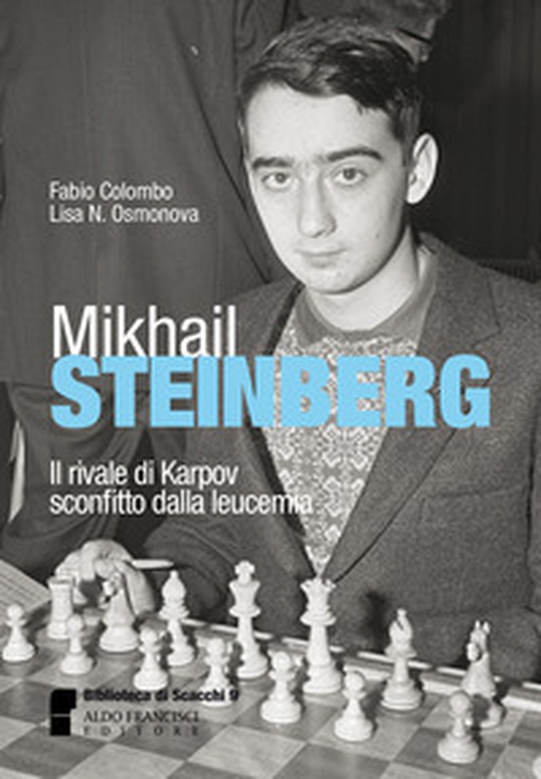 Mikhail Steinberg. Il rivale di Karpov sconfitto dalla leucemia - Librerie.coop Mikhail Steinberg. Il rivale di Karpov sconfitto dalla leucemia - Librerie.coop