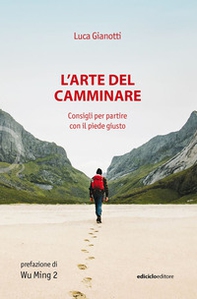 L'arte del camminare. Consigli per partire con il piede giusto - Librerie.coop