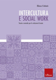 Intercultura e social work. Teoria e metodo per le relazioni di aiuto - Librerie.coop
