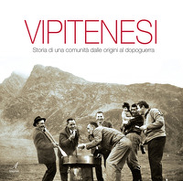 Vipitenesi. Storia di una comunità dalle origini al dopoguerra - Librerie.coop Vipitenesi. Storia di una comunità dalle origini al dopoguerra - Librerie.coop