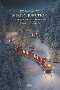 Mugby Junction. La stazione immaginaria - Librerie.coop Mugby Junction. La stazione immaginaria - Librerie.coop