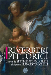 Riverberi pittorici: gli artisti del Settecento calabrese e la figura di Francesco Colelli - Librerie.coop