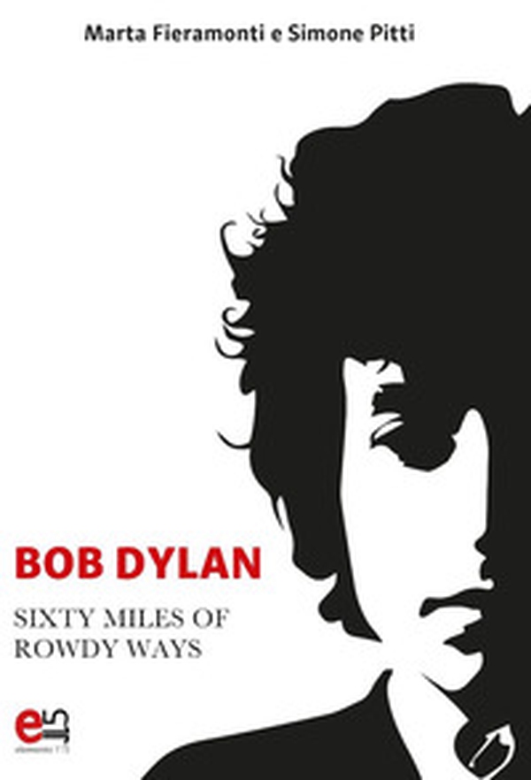 Bob Dylan. Sixty miles of Rowdy Ways - Librerie.coop Bob Dylan. Sixty miles of Rowdy Ways - Librerie.coop