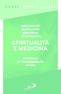 Spiritualità e medicina. Una proposta per l'accompagnamento e la cura - Librerie.coop