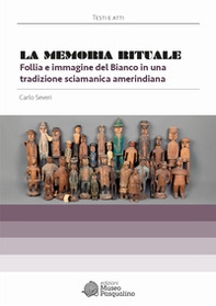 La memoria rituale. Follia e immagine del bianco in una tradizione sciamanica amerindiana - Librerie.coop