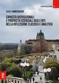Capacità disposizionali e proprietà essenziali degli enti nella riflessione classica e analitica - Librerie.coop