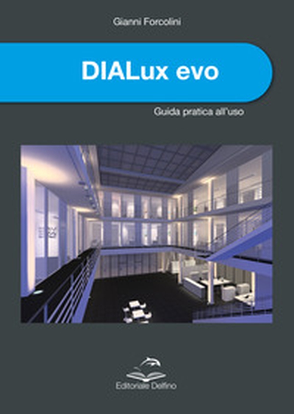 DIALux evo. Guida pratica all'uso - Librerie.coop DIALux evo. Guida pratica all'uso - Librerie.coop