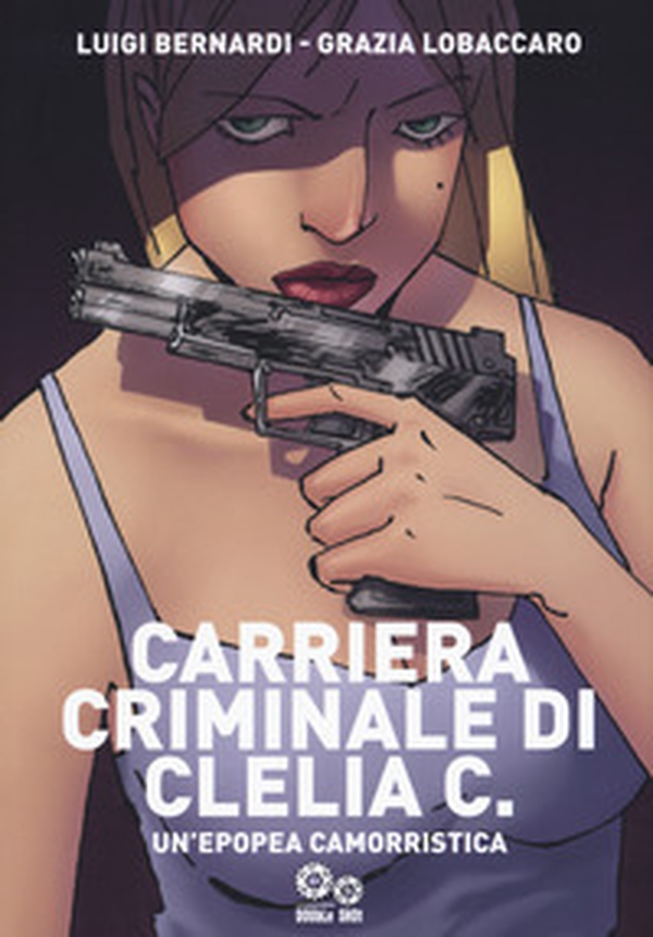 Carriera criminale di Clelia C. Un'epopea camorristica - Librerie.coop Carriera criminale di Clelia C. Un'epopea camorristica - Librerie.coop